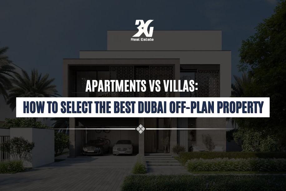 Apartments vs Villas: How to Select the Best Dubai Off-Plan Property?