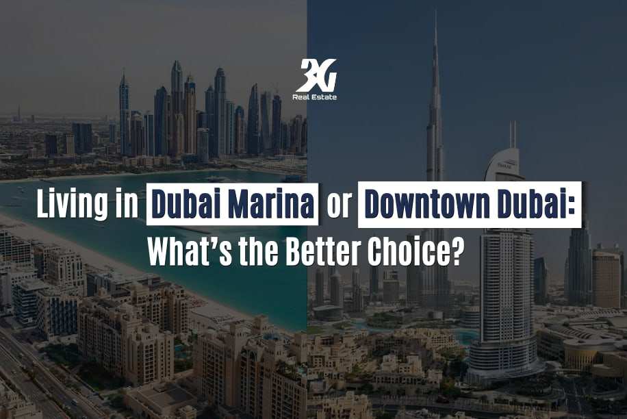 Living in Dubai Marina or Downtown Dubai: What’s the Better Choice?