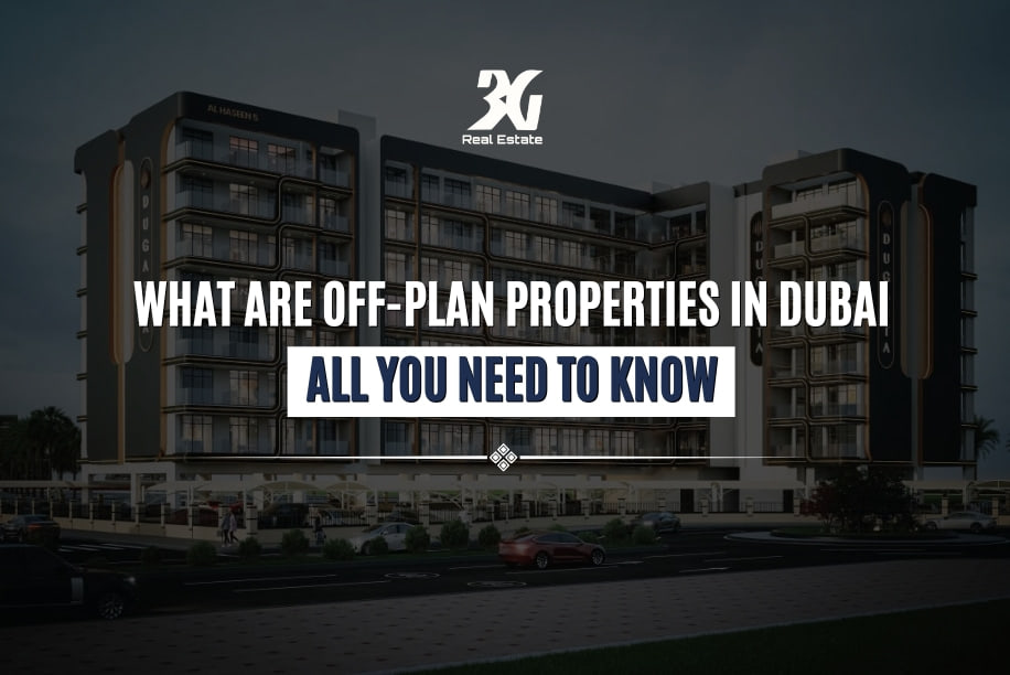What Are Off-Plan Properties in Dubai | All You Need to Know