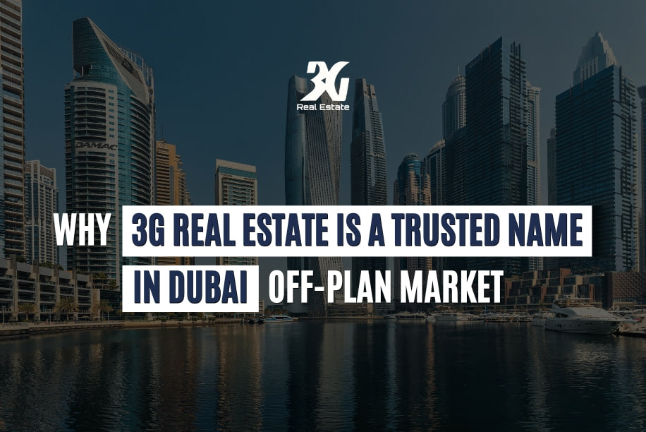 Why 3G Real Estate Is a Trusted Name in Dubai Off Plan Market